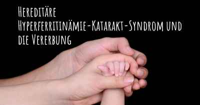 Hereditäre Hyperferritinämie-Katarakt-Syndrom und die Vererbung