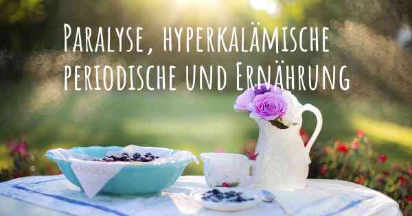 Paralyse, hyperkalämische periodische und Ernährung