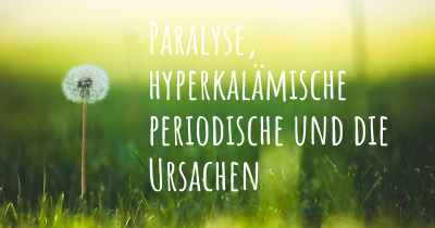 Paralyse, hyperkalämische periodische und die Ursachen