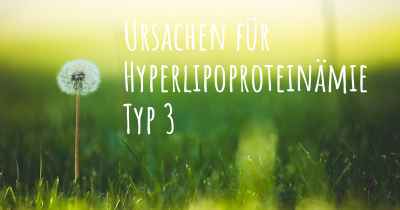 Ursachen für Hyperlipoproteinämie Typ 3