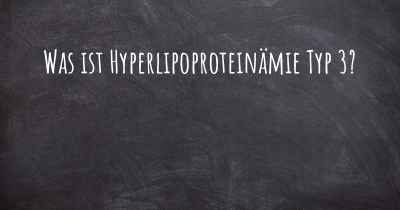 Was ist Hyperlipoproteinämie Typ 3?
