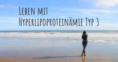 Leben mit Hyperlipoproteinämie Typ 3