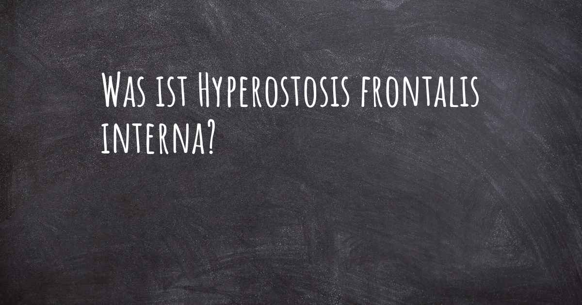 Was ist Hyperostosis frontalis interna?