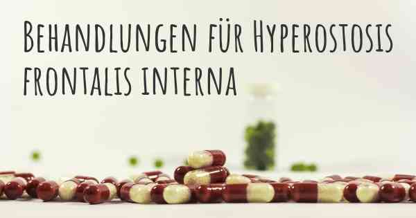 Behandlungen für Hyperostosis frontalis interna