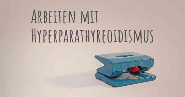 Arbeiten mit Hyperparathyreoidismus