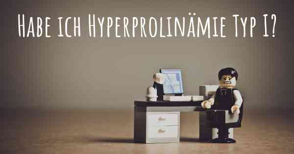 Habe ich Hyperprolinämie Typ I?