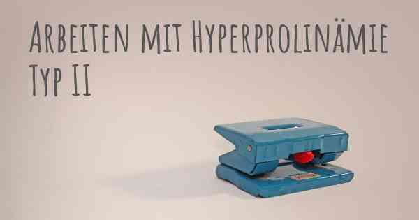 Arbeiten mit Hyperprolinämie Typ II