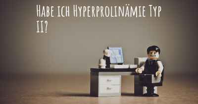 Habe ich Hyperprolinämie Typ II?