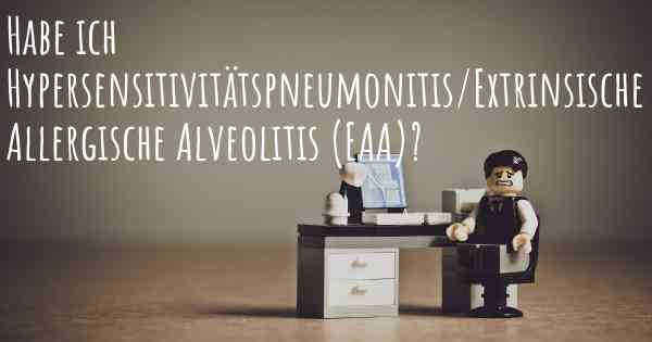 Habe ich Hypersensitivitätspneumonitis/Extrinsische Allergische Alveolitis (EAA)?