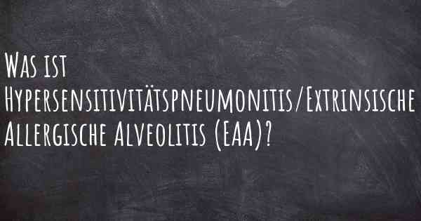 Was ist Hypersensitivitätspneumonitis/Extrinsische Allergische Alveolitis (EAA)?