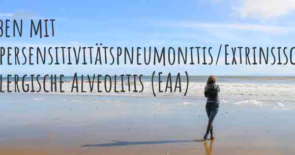Leben mit Hypersensitivitätspneumonitis/Extrinsische Allergische Alveolitis (EAA)