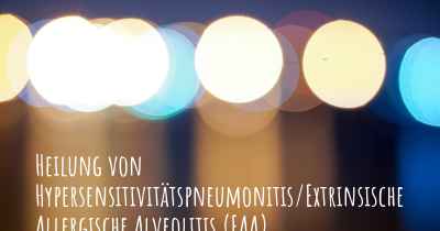 Heilung von Hypersensitivitätspneumonitis/Extrinsische Allergische Alveolitis (EAA)