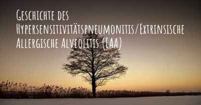 Geschichte des Hypersensitivitätspneumonitis/Extrinsische Allergische Alveolitis (EAA)