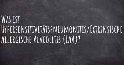 Was ist Hypersensitivitätspneumonitis/Extrinsische Allergische Alveolitis (EAA)?