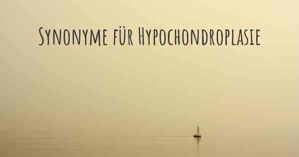 Synonyme für Hypochondroplasie