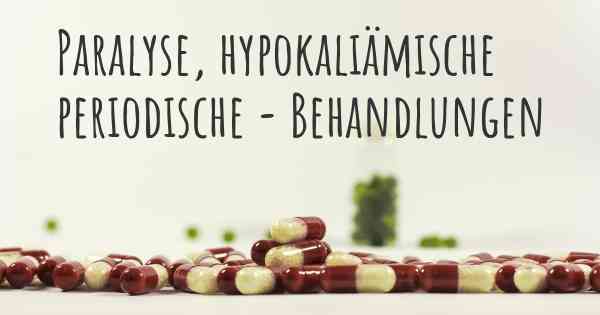 Paralyse, hypokaliämische periodische - Behandlungen