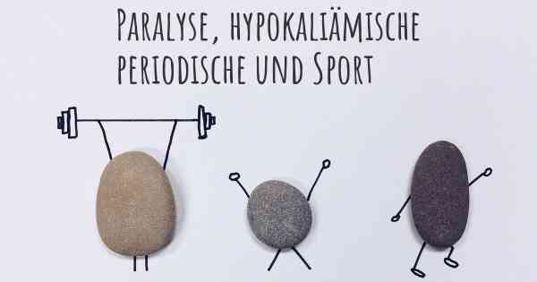 Paralyse, hypokaliämische periodische und Sport