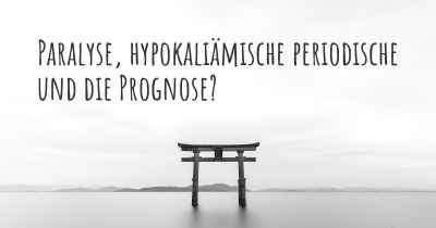 Paralyse, hypokaliämische periodische und die Prognose?