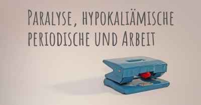 Paralyse, hypokaliämische periodische und Arbeit