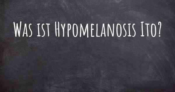 Was ist Hypomelanosis Ito?