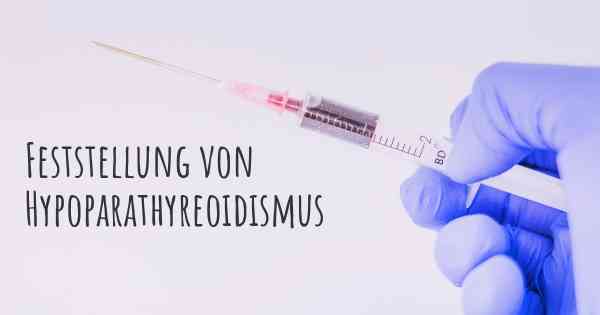 Feststellung von Hypoparathyreoidismus