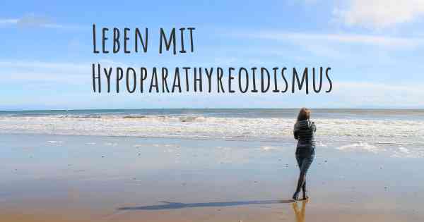 Leben mit Hypoparathyreoidismus