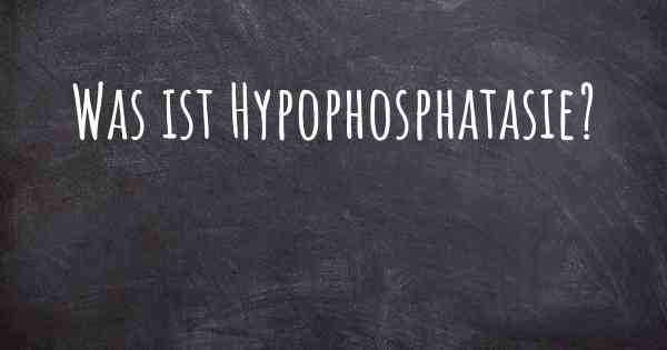 Was ist Hypophosphatasie?