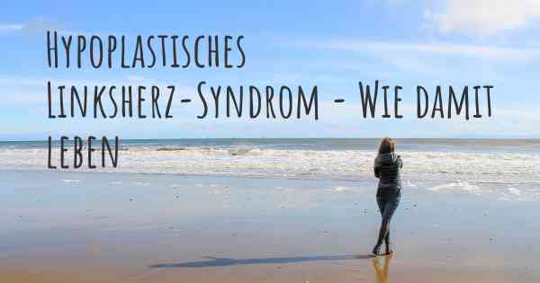 Hypoplastisches Linksherz-Syndrom - Wie damit leben