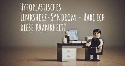 Hypoplastisches Linksherz-Syndrom - Habe ich diese Krankheit?