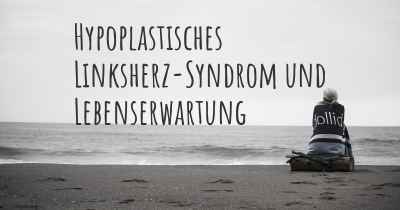 Hypoplastisches Linksherz-Syndrom und Lebenserwartung