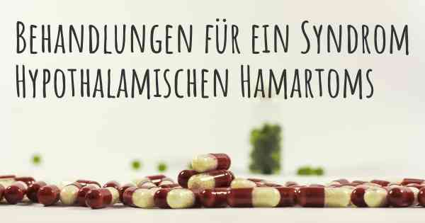 Behandlungen für ein Syndrom Hypothalamischen Hamartoms