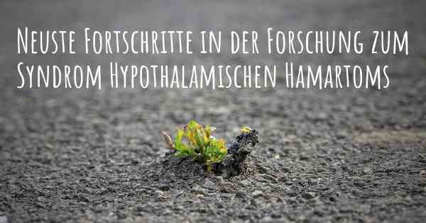 Neuste Fortschritte in der Forschung zum Syndrom Hypothalamischen Hamartoms