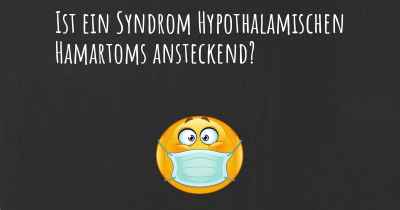 Ist ein Syndrom Hypothalamischen Hamartoms ansteckend?