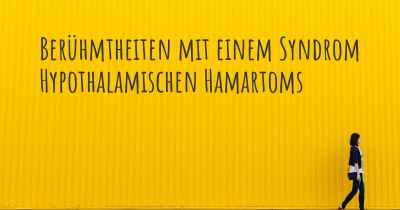 Berühmtheiten mit einem Syndrom Hypothalamischen Hamartoms