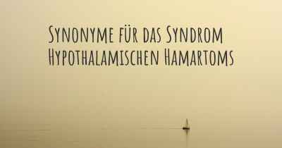 Synonyme für das Syndrom Hypothalamischen Hamartoms