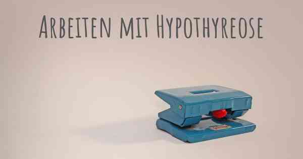 Arbeiten mit Hypothyreose