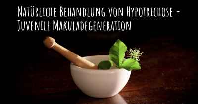 Natürliche Behandlung von Hypotrichose - Juvenile Makuladegeneration