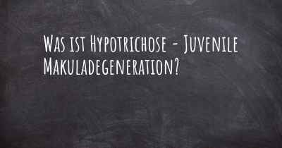 Was ist Hypotrichose - Juvenile Makuladegeneration?