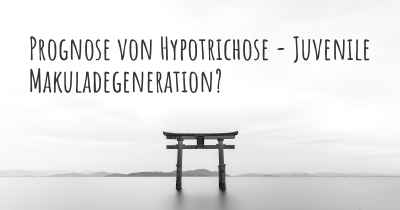 Prognose von Hypotrichose - Juvenile Makuladegeneration?