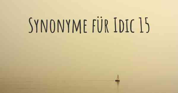 Synonyme für Idic 15