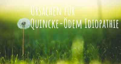 Ursachen für Quincke-Ödem Idiopathie