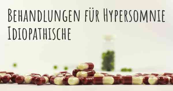 Behandlungen für Hypersomnie Idiopathische