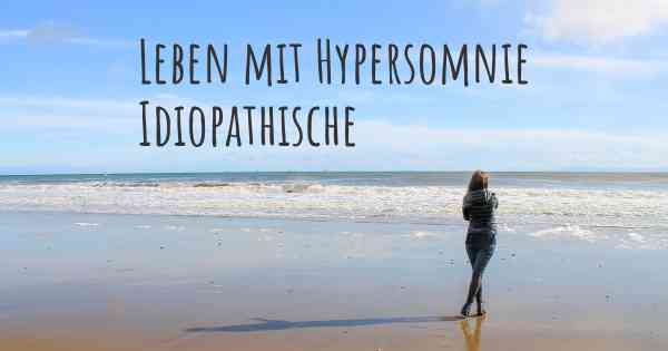 Leben mit Hypersomnie Idiopathische