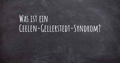 Was ist ein Ceelen-Gellerstedt-Syndrom?