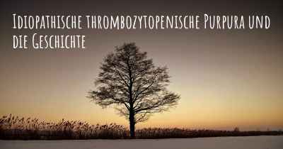 Idiopathische thrombozytopenische Purpura und die Geschichte