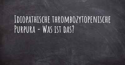 Idiopathische thrombozytopenische Purpura - Was ist das?