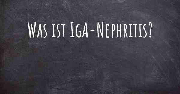 Was ist IgA-Nephritis?