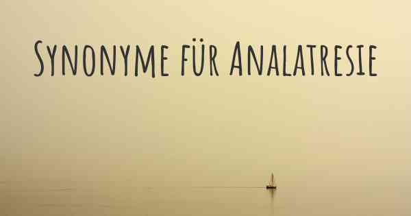 Synonyme für Analatresie