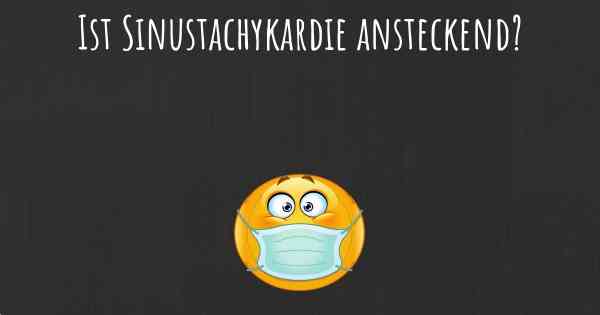 Ist Sinustachykardie ansteckend?