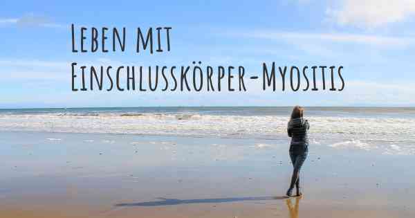 Leben mit Einschlusskörper-Myositis